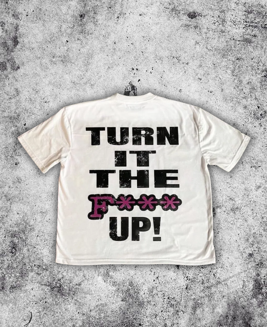 Turn It The "Fck Up" Tee
