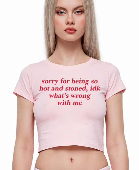 Sorry For Being Hot And Stoned Y2K Baby Tee