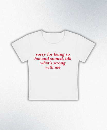 Sorry For Being Hot And Stoned Y2K Baby Tee