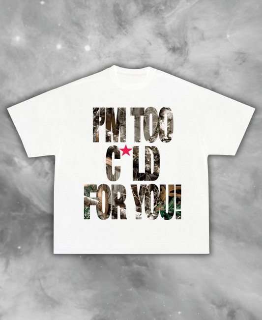Too C"ld For You Tee