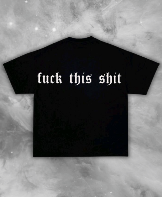 F"ck This Sh"t Tee