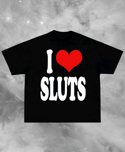 I Love Sluts Tee