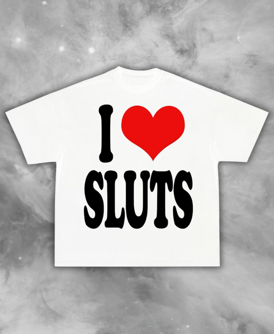 I Love Sluts White Tee