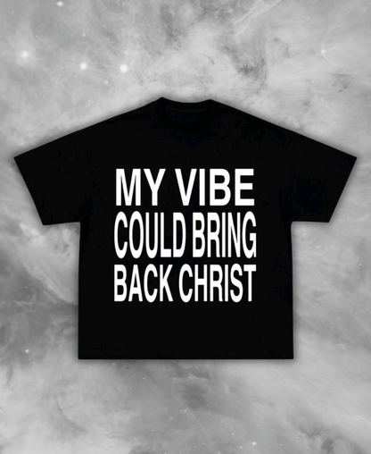 My Vibe Could Bring Back Christ Tee