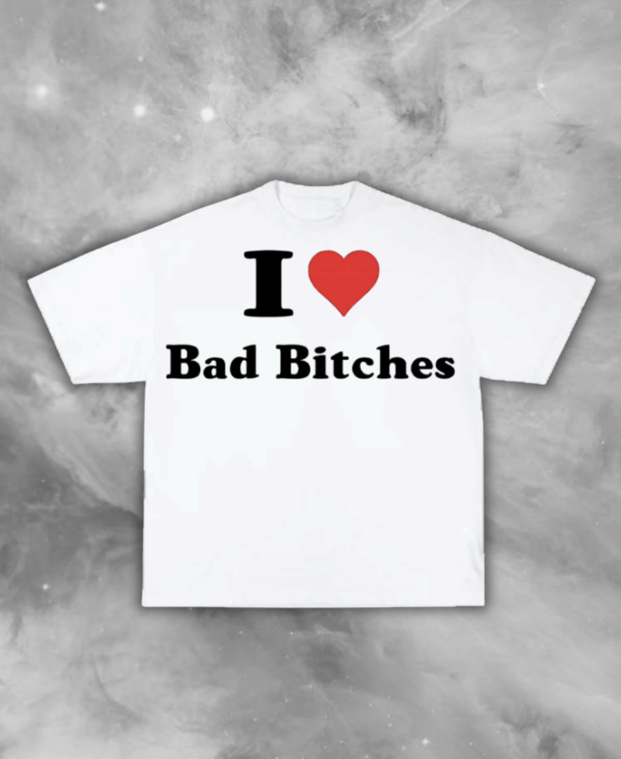I Love Bad Bitches Tee