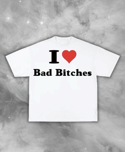 I Love Bad Bitches Tee
