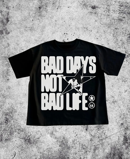 Bad Days Not Bad Life Tee