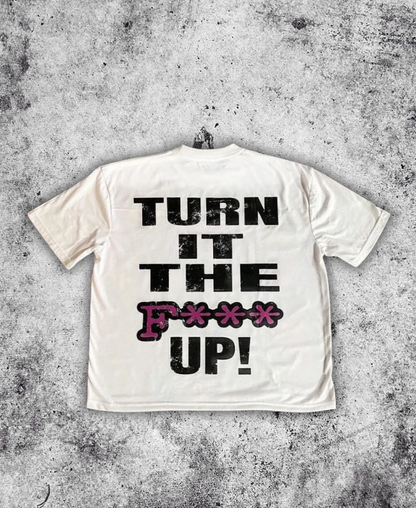Turn It The "Fck Up" Tee