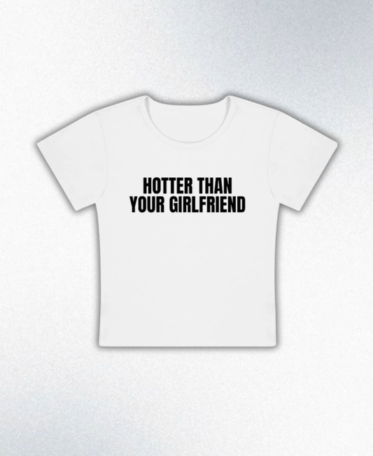 Hotter Than Your Girlfriend Y2K Baby Tee