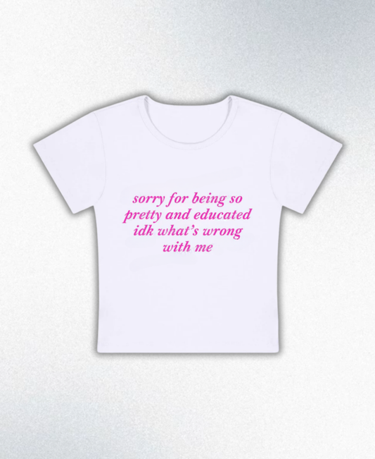 Sorry For Being So Pretty And Educated Y2K Baby Tee
