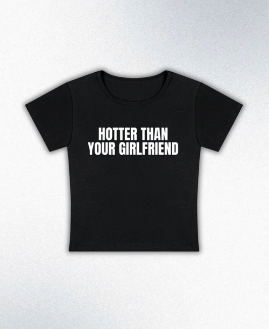 Hotter Than Your Girlfriend Y2K Baby Tee